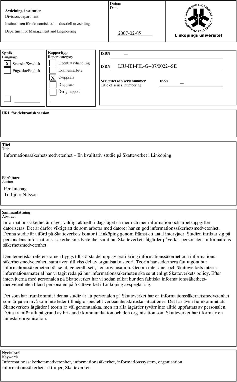 ISSN Title of series, numbering URL för elektronisk version Titel Title Informationssäkerhetsmedvetenhet En kvalitativ studie på Skatteverket i Linköping Författare Author Per Jutehag Torbjörn