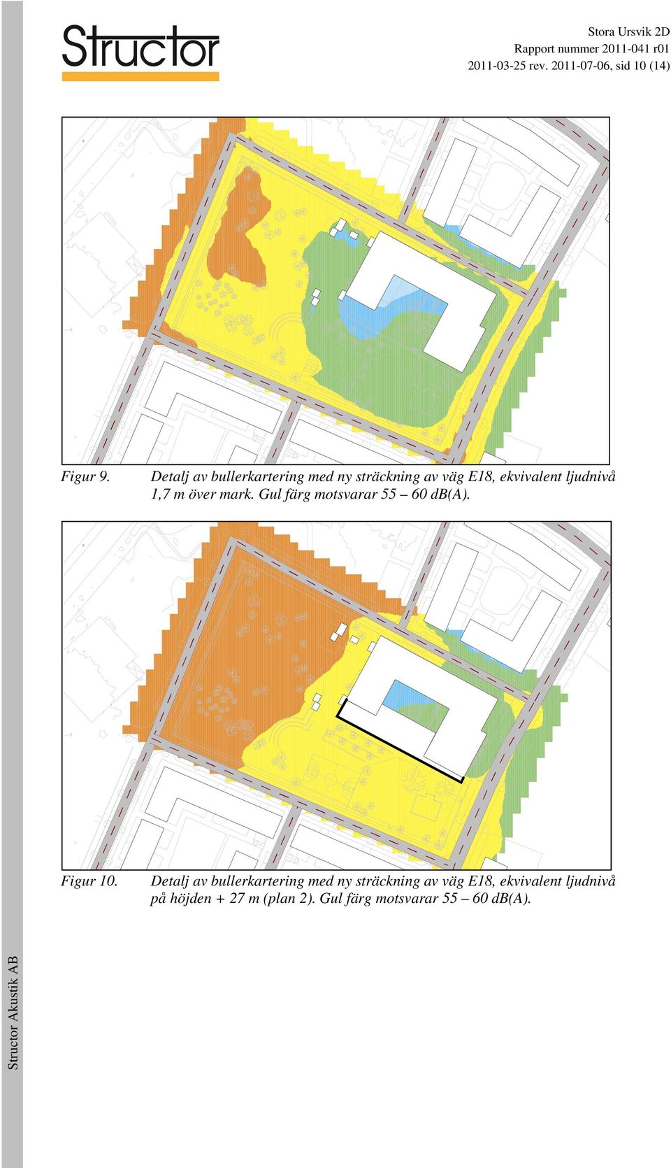 m över mark. Gul färg motsvarar 55 60 db(a). Figur 10.