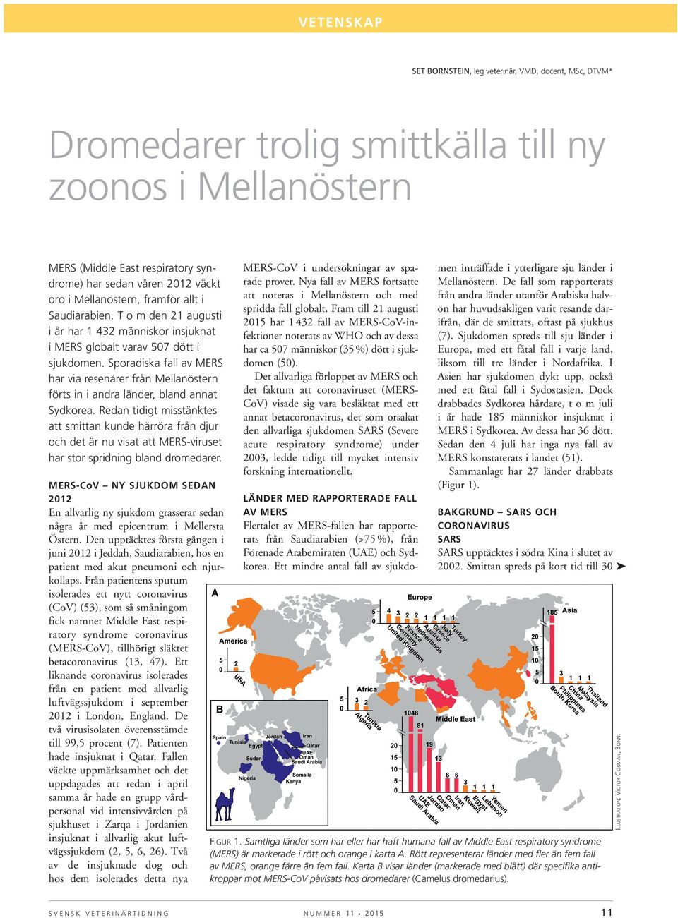 Sporadiska fall av MERS har via resenärer från Mellanöstern förts in i andra länder, bland annat Sydkorea.