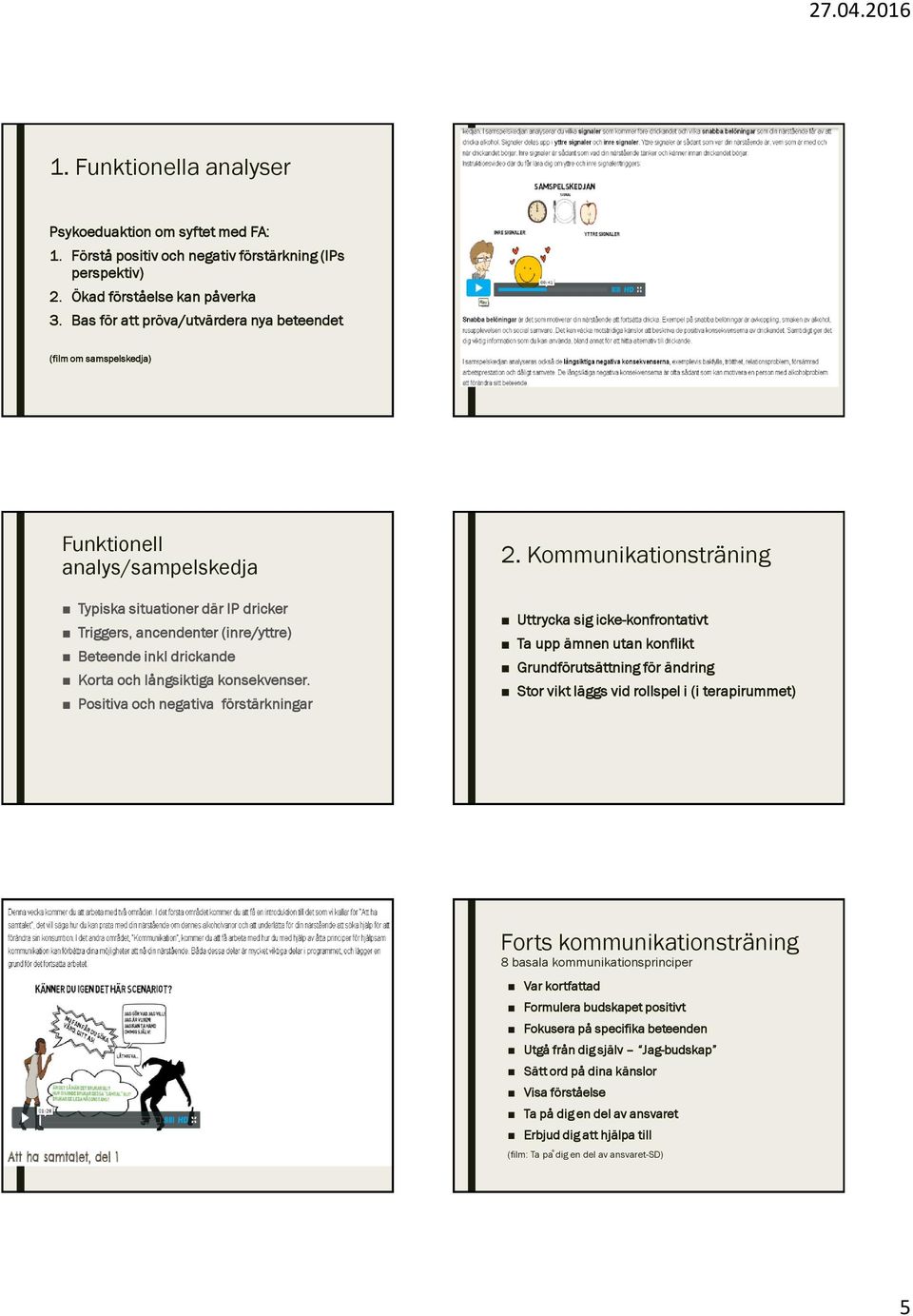 och långsiktiga konsekvenser. Positiva och negativa förstärkningar 2.