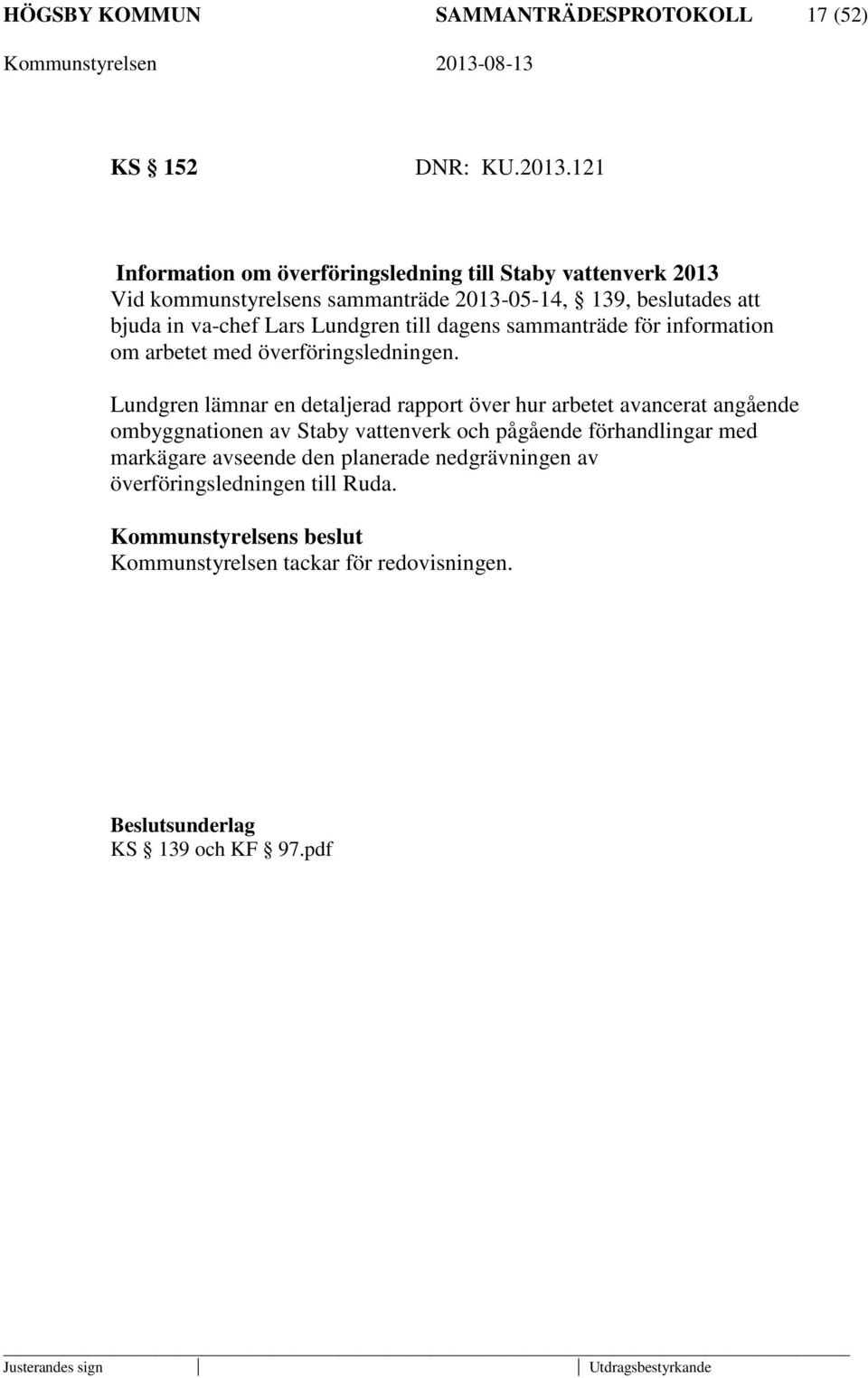 Lundgren till dagens sammanträde för information om arbetet med överföringsledningen.