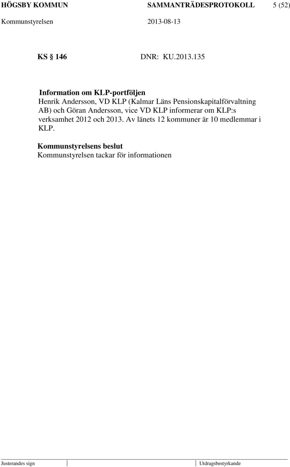 Pensionskapitalförvaltning AB) och Göran Andersson, vice VD KLP informerar om KLP:s