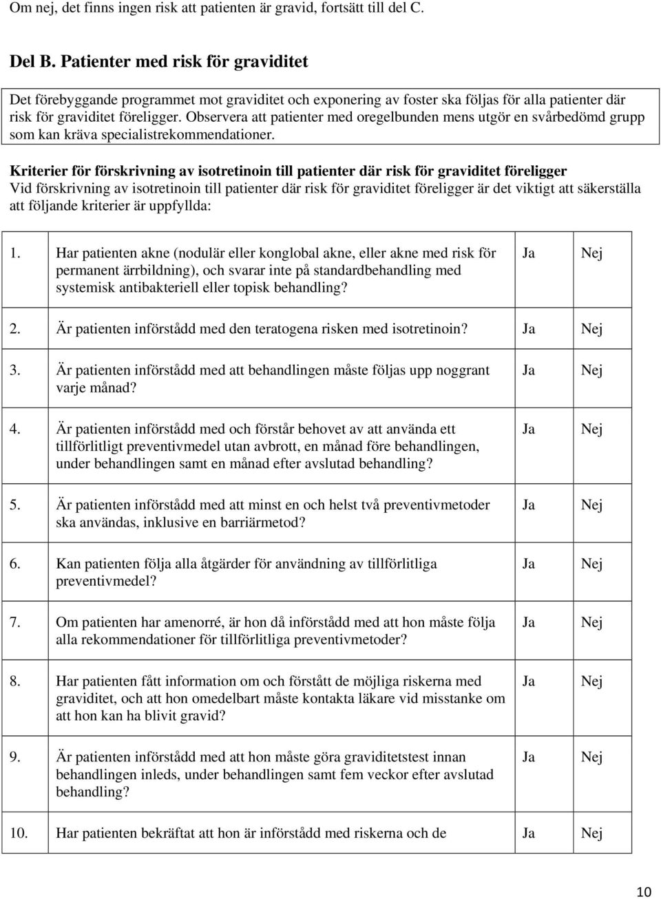 Observera att patienter med oregelbunden mens utgör en svårbedömd grupp som kan kräva specialistrekommendationer.