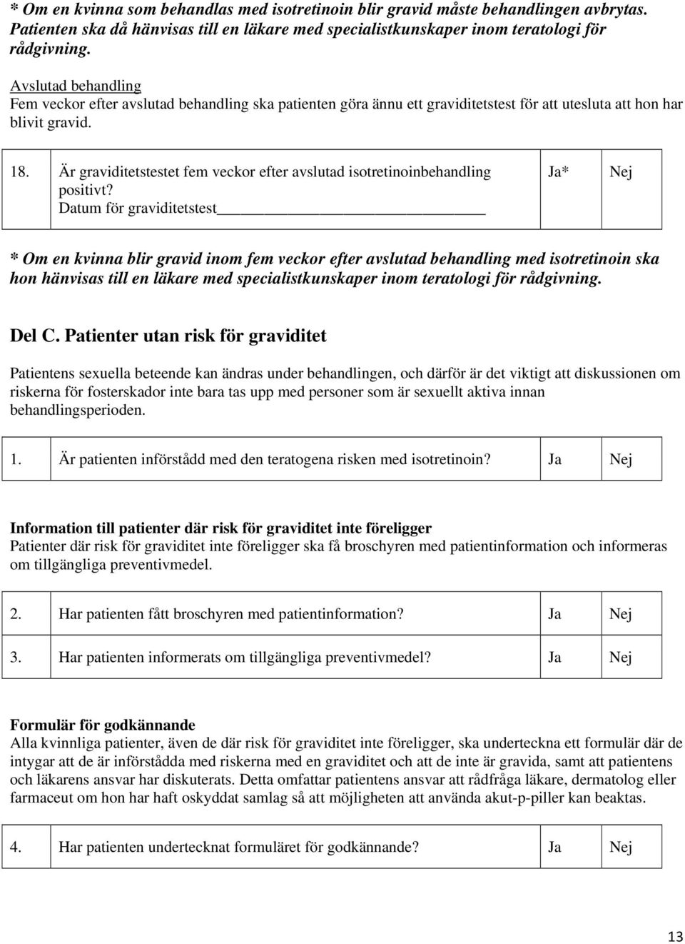 Är graviditetstestet fem veckor efter avslutad isotretinoinbehandling positivt?