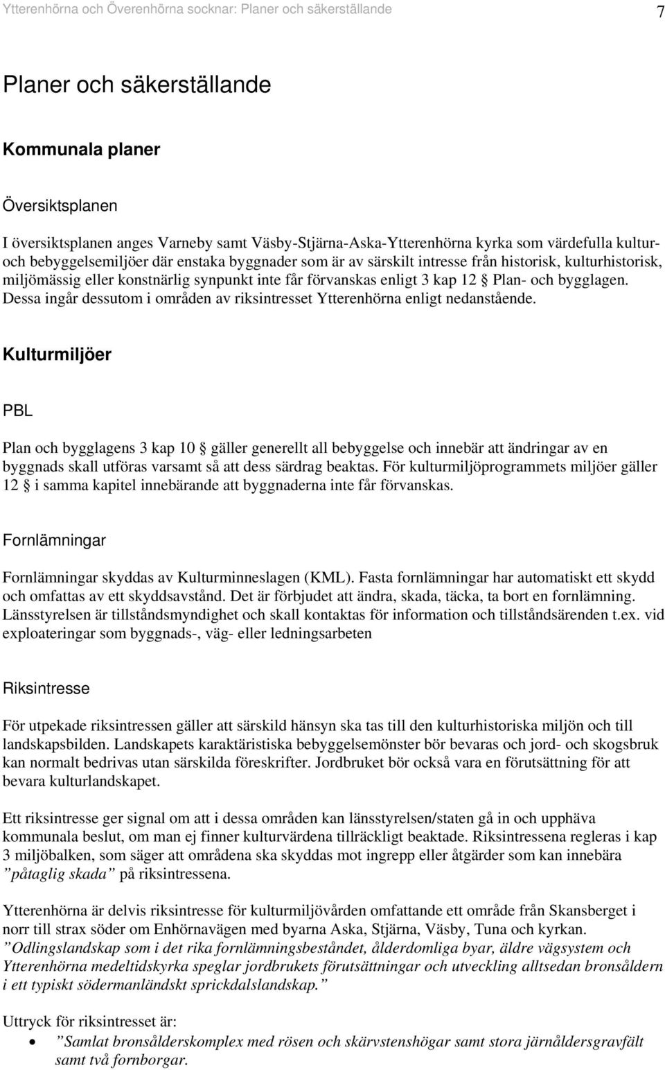 Dessa igår dessutom i område av riksitresset Ytterehöra eligt edaståede.