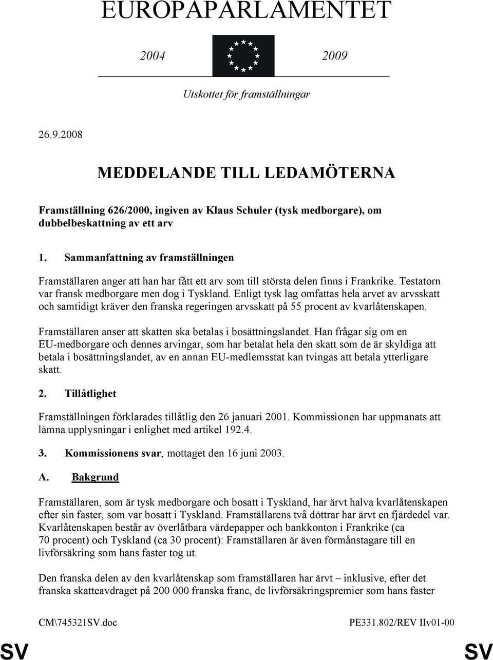 Enligt tysk lag omfattas hela arvet av arvsskatt och samtidigt kräver den franska regeringen arvsskatt på 55 procent av kvarlåtenskapen.