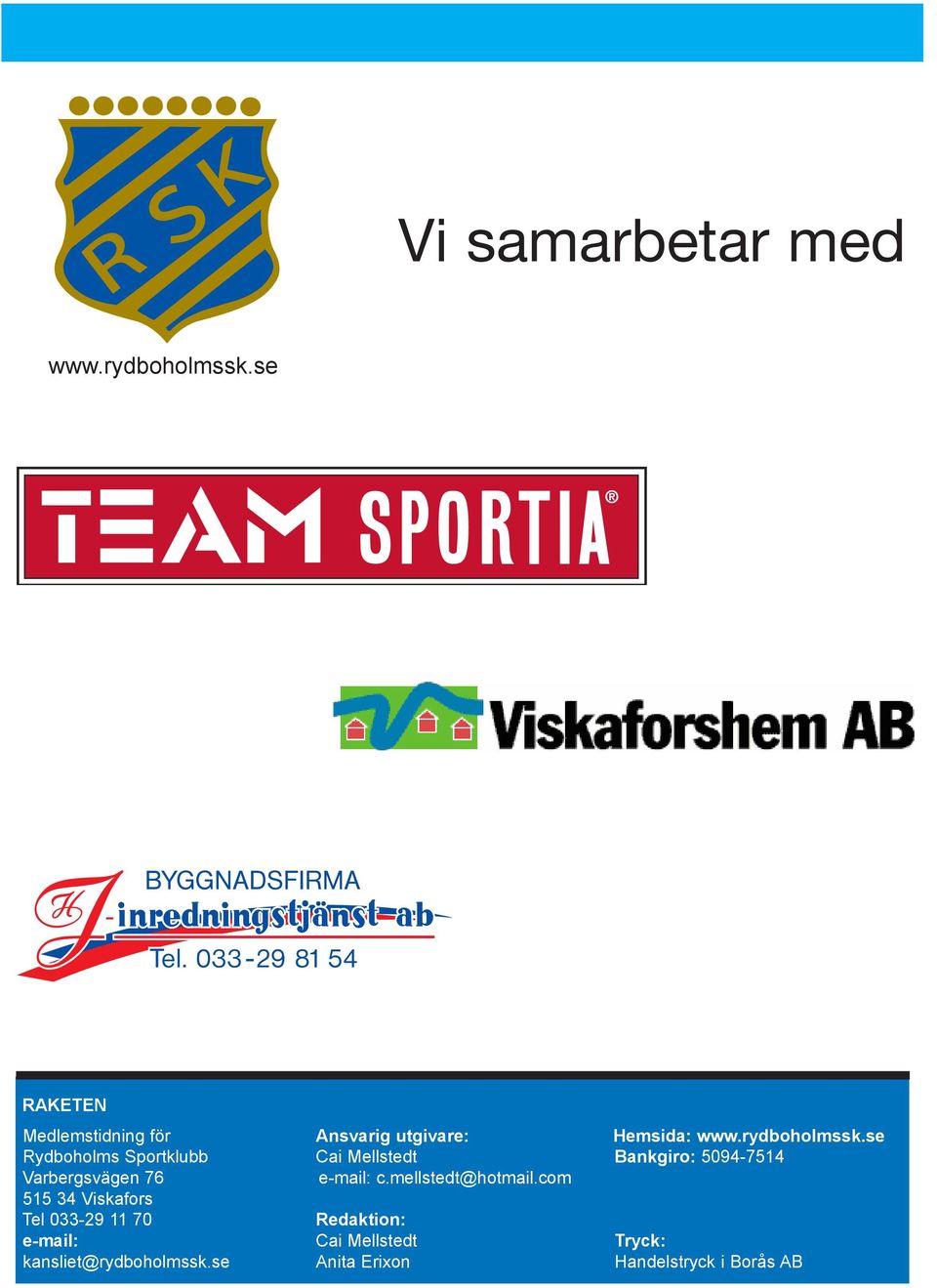 se Rydboholms Sportklubb Cai Mellstedt Bankgiro: 5094-7514 Varbergsvägen 76 e-mail: c.