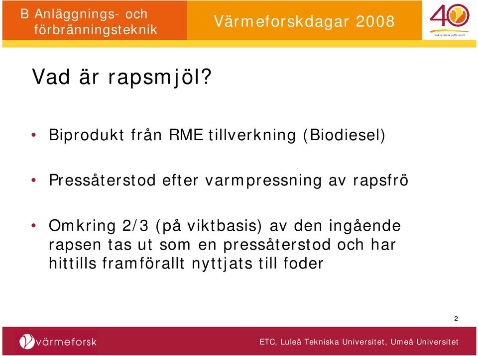 efter varmpressning av rapsfrö Omkring 2/3 (på viktbasis)