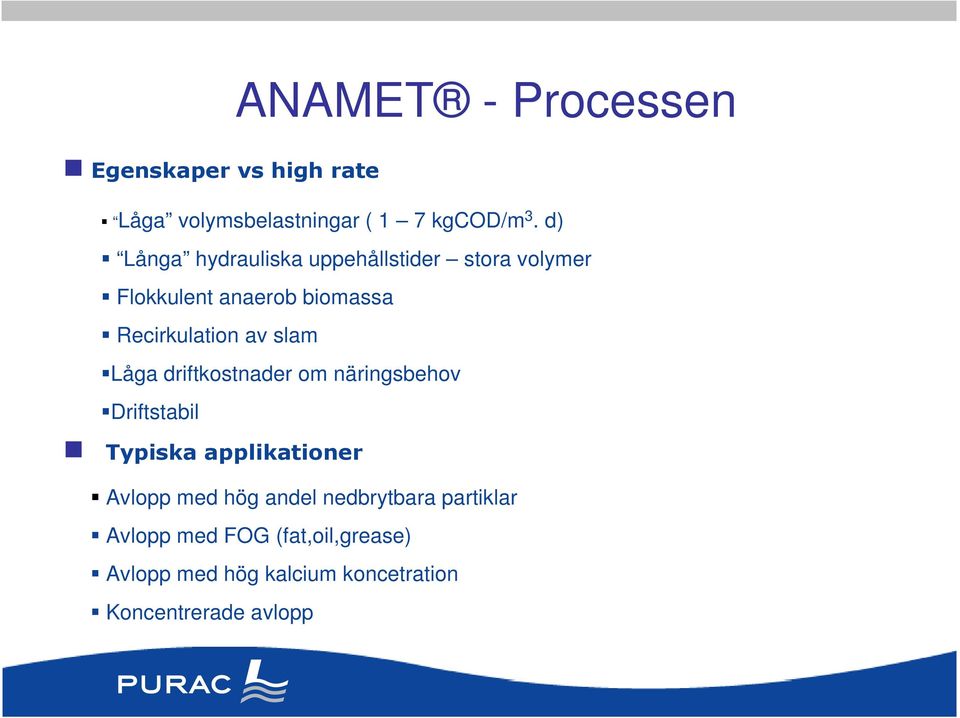slam Låga driftkostnader om näringsbehov Driftstabil Typiska applikationer Avlopp med hög andel