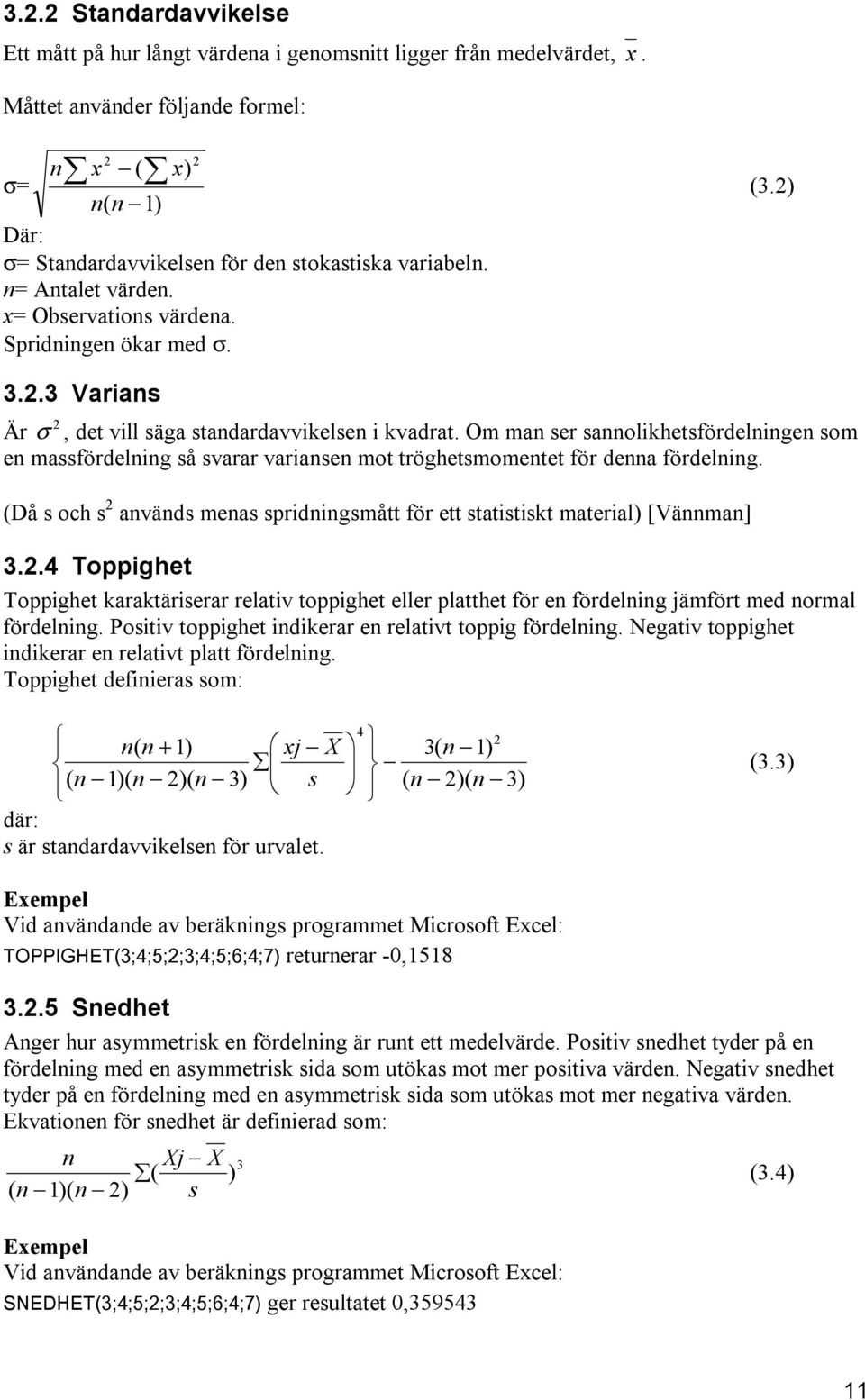 Om man ser sannolikhetsfördelningen som en massfördelning så svarar variansen mot tröghetsmomentet för denna fördelning.