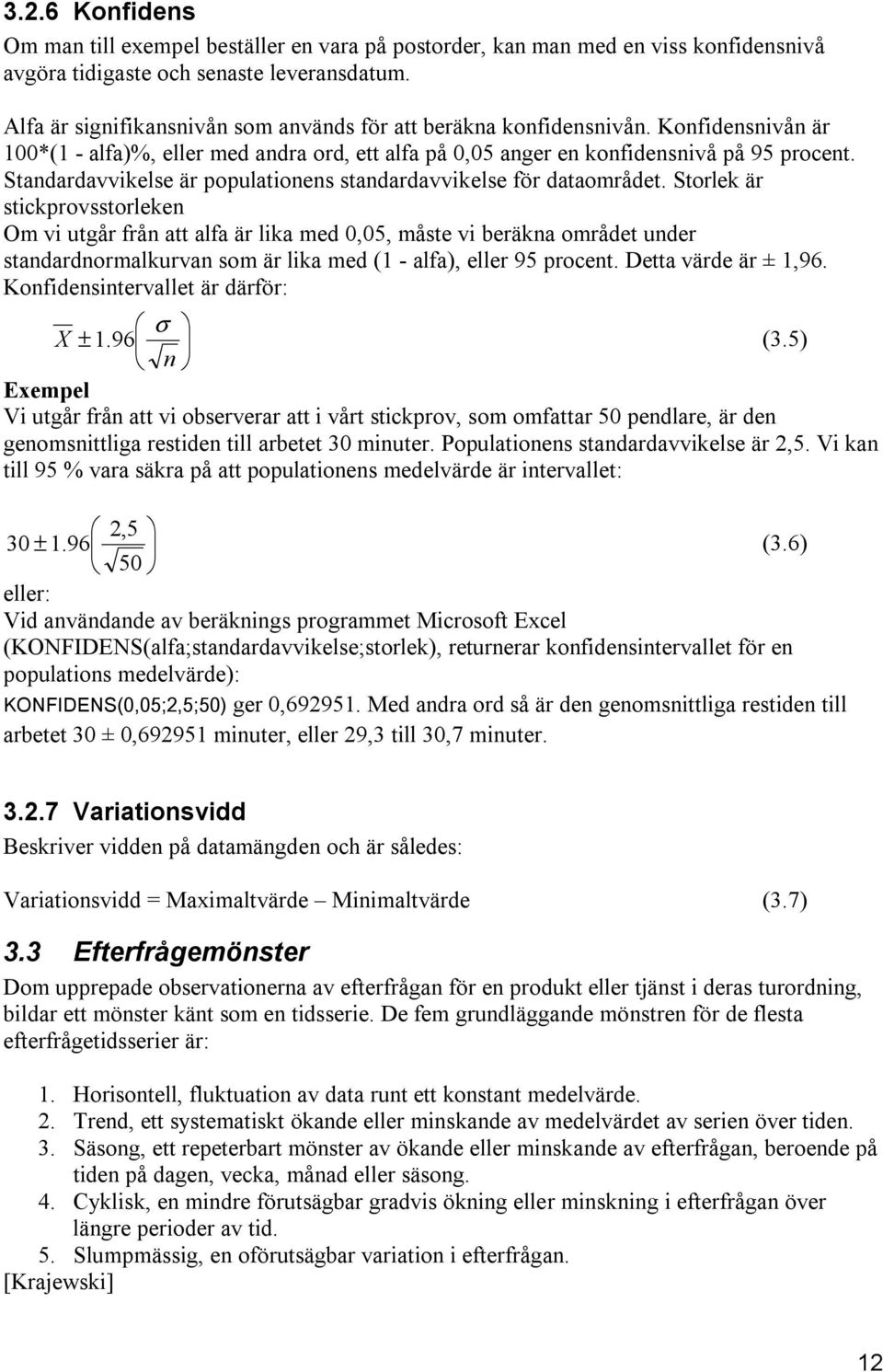 Standardavvikelse är populationens standardavvikelse för dataområdet.