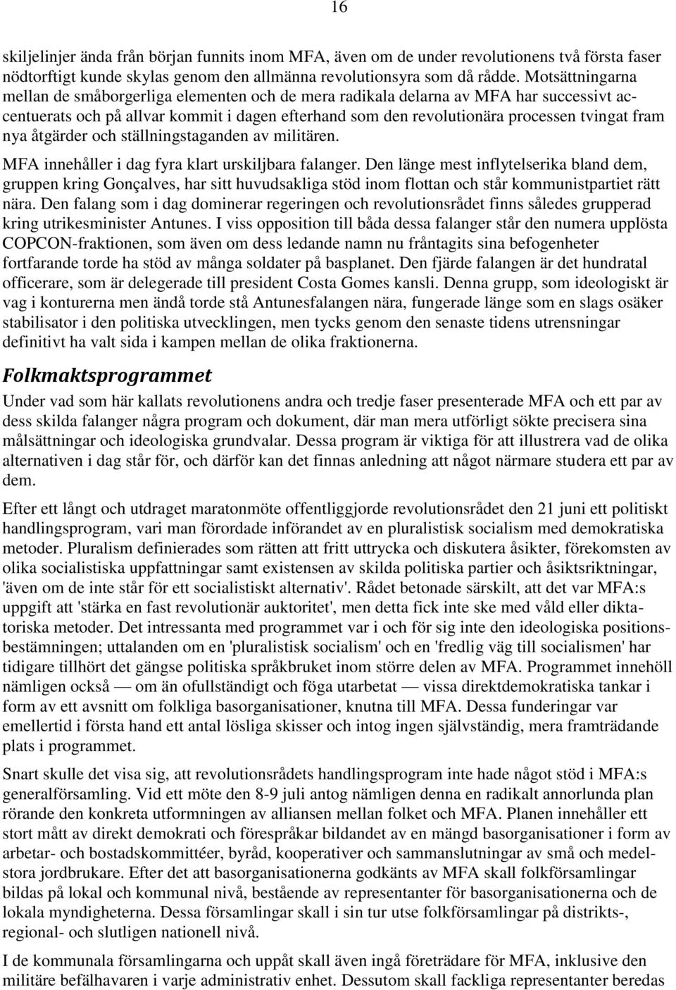 nya åtgärder och ställningstaganden av militären. MFA innehåller i dag fyra klart urskiljbara falanger.