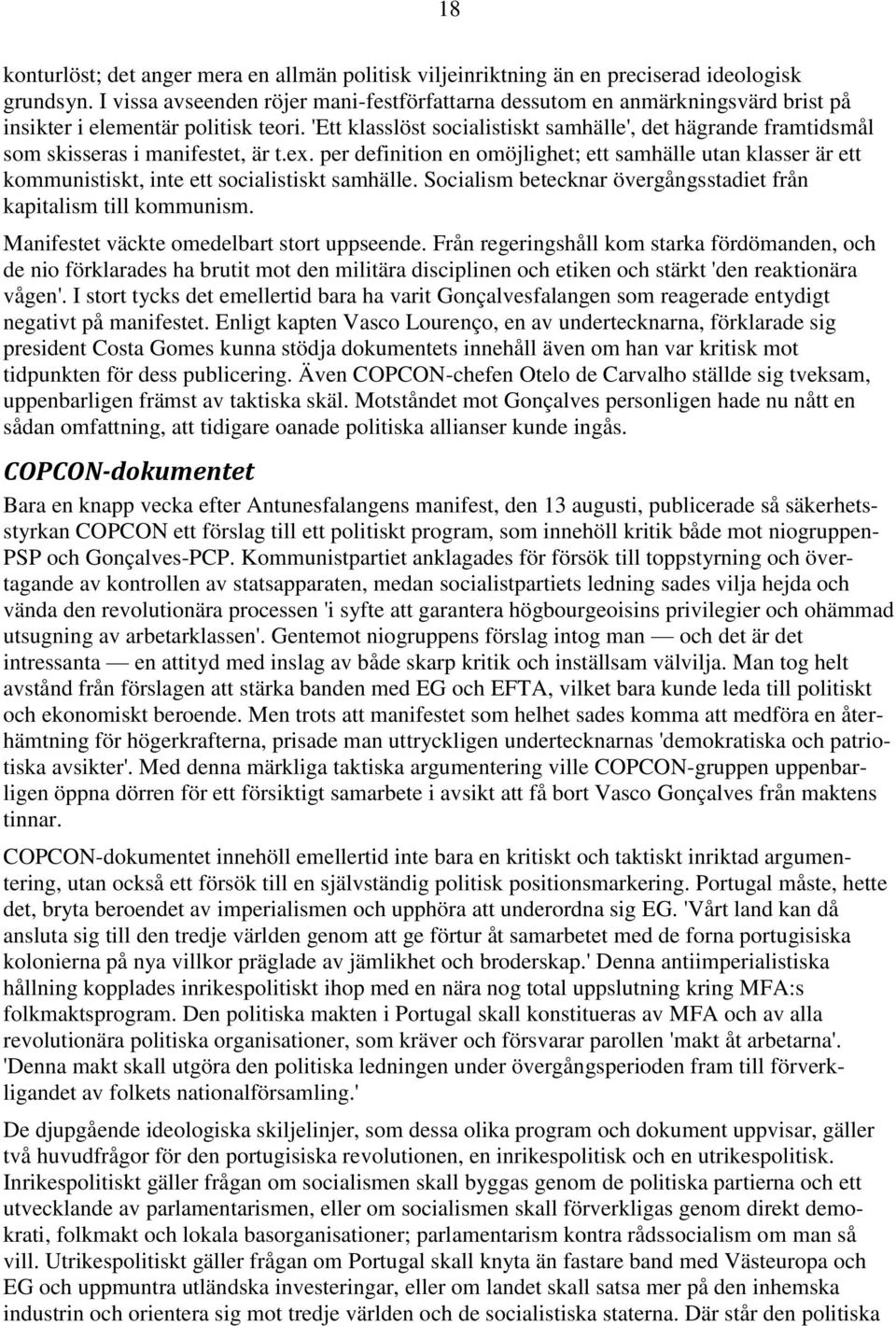 'Ett klasslöst socialistiskt samhälle', det hägrande framtidsmål som skisseras i manifestet, är t.ex.