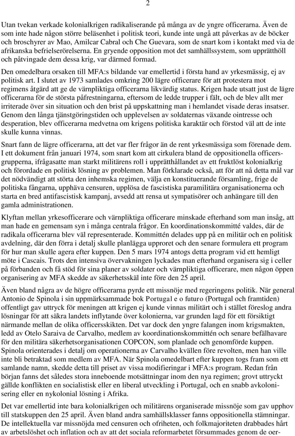 afrikanska befrielserörelserna. En gryende opposition mot det samhällssystem, som upprätthöll och påtvingade dem dessa krig, var därmed formad.