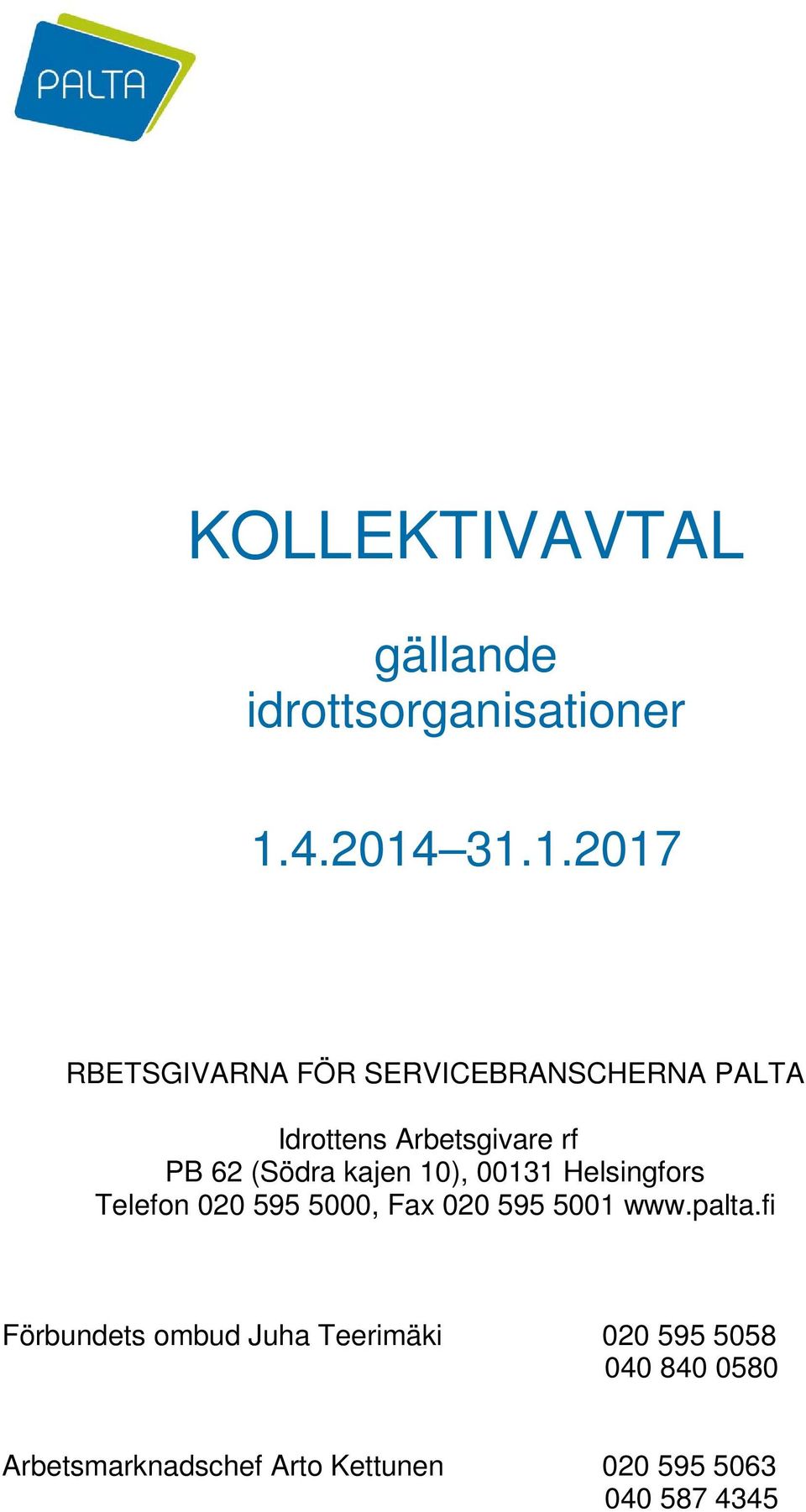 31.1.2017 RBETSGIVARNA FÖR SERVICEBRANSCHERNA PALTA Idrottens Arbetsgivare rf PB 62