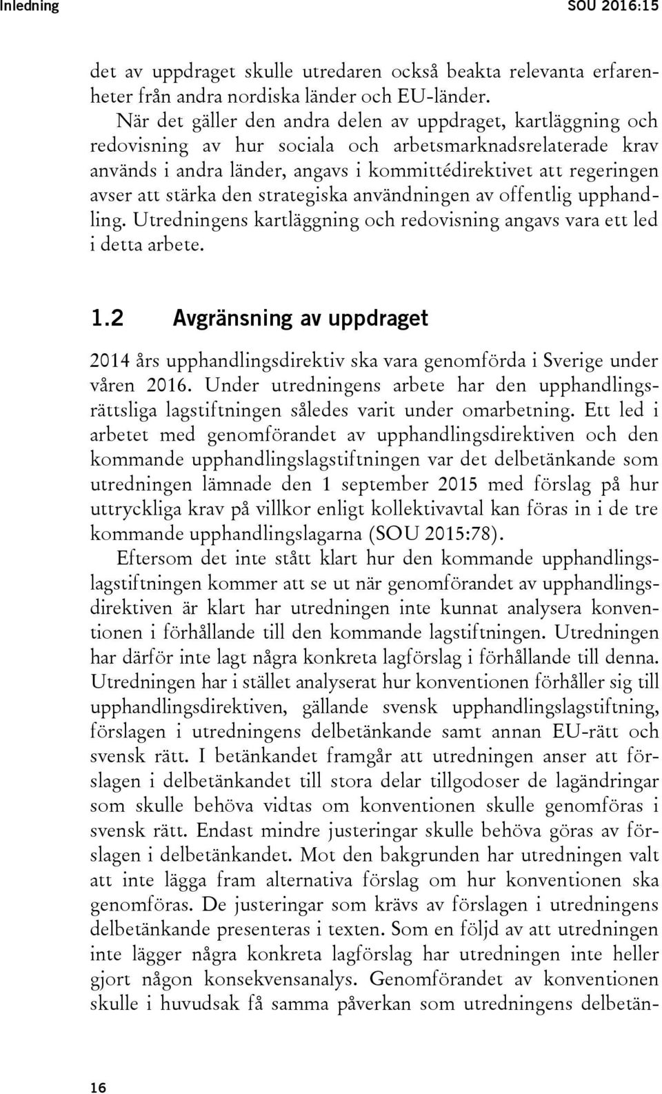 stärka den strategiska användningen av offentlig upphandling. Utredningens kartläggning och redovisning angavs vara ett led i detta arbete. 1.