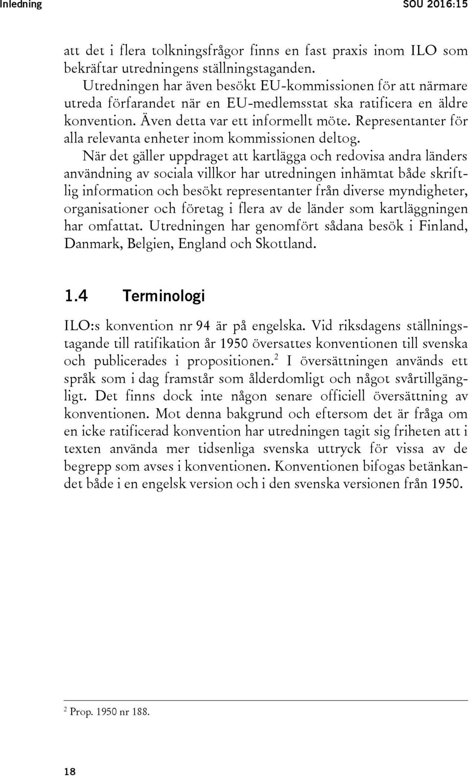 Representanter för alla relevanta enheter inom kommissionen deltog.