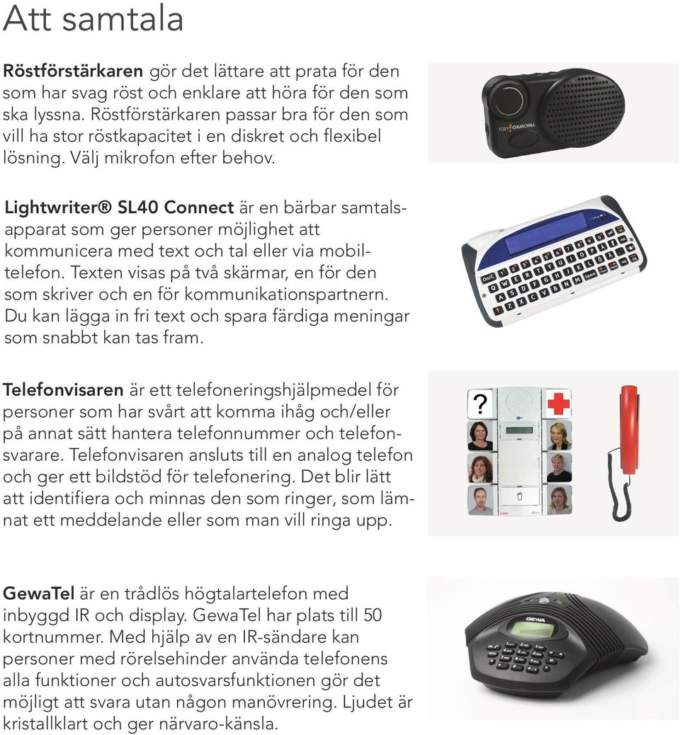 Lightwriter SL40 Connect är en bärbar samtalsapparat som ger personer möjlighet att kommunicera med text och tal eller via mobiltelefon.