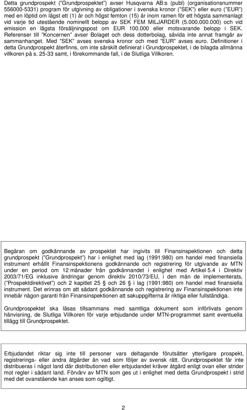 000.000) och vid emission en lägsta försäljningspost om EUR 100.000 eller motsvarande belopp i SEK.