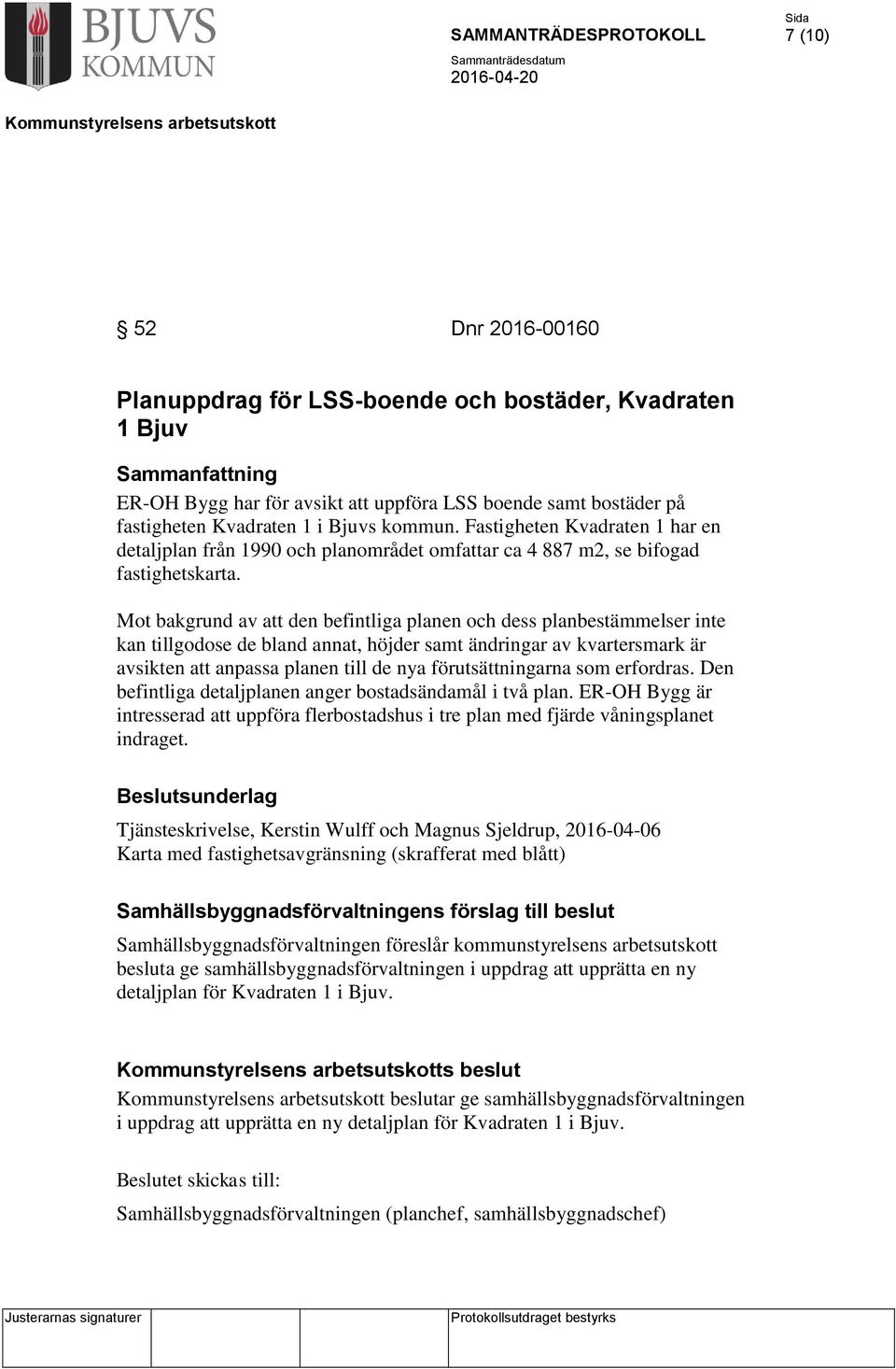 Mot bakgrund av att den befintliga planen och dess planbestämmelser inte kan tillgodose de bland annat, höjder samt ändringar av kvartersmark är avsikten att anpassa planen till de nya