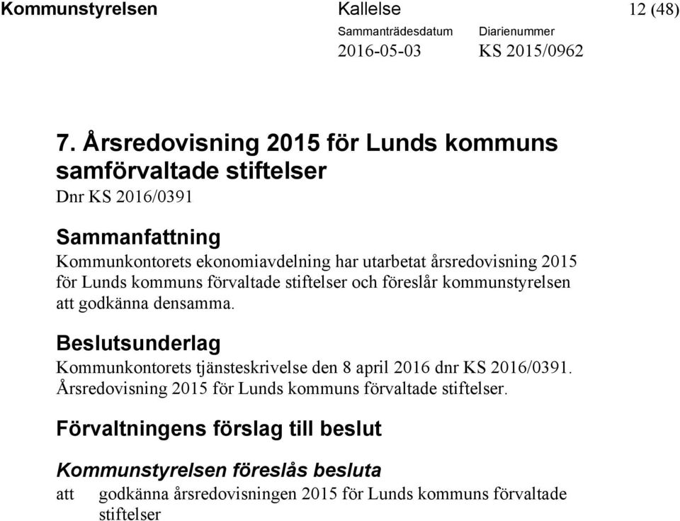 årsredovisning 2015 för Lunds kommuns förvaltade stiftelser och föreslår kommunstyrelsen att godkänna densamma.