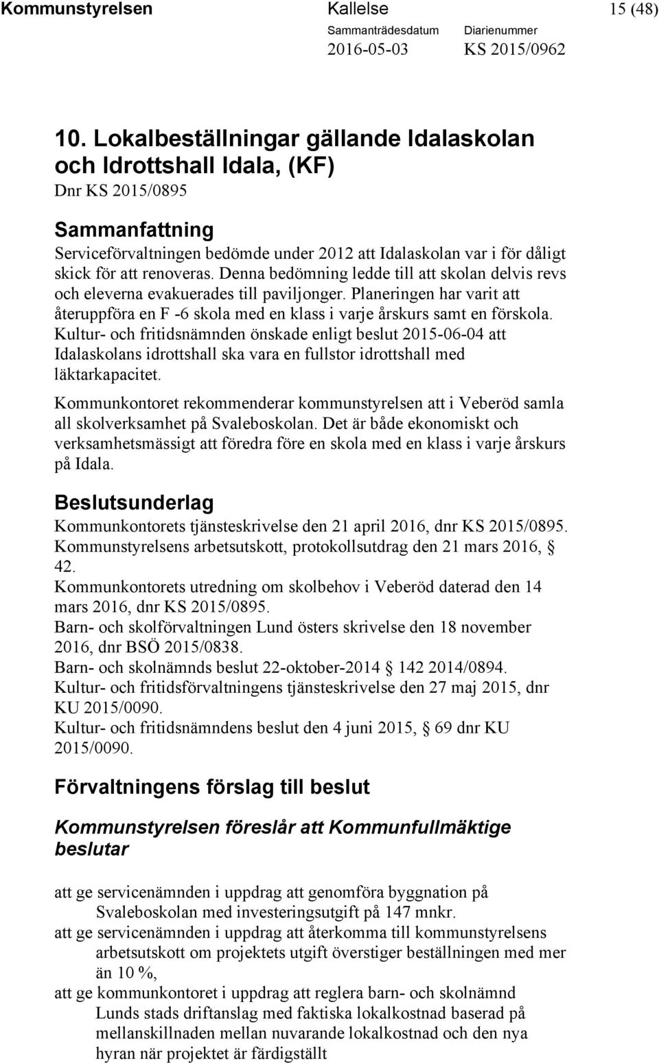 Denna bedömning ledde till att skolan delvis revs och eleverna evakuerades till paviljonger. Planeringen har varit att återuppföra en F -6 skola med en klass i varje årskurs samt en förskola.