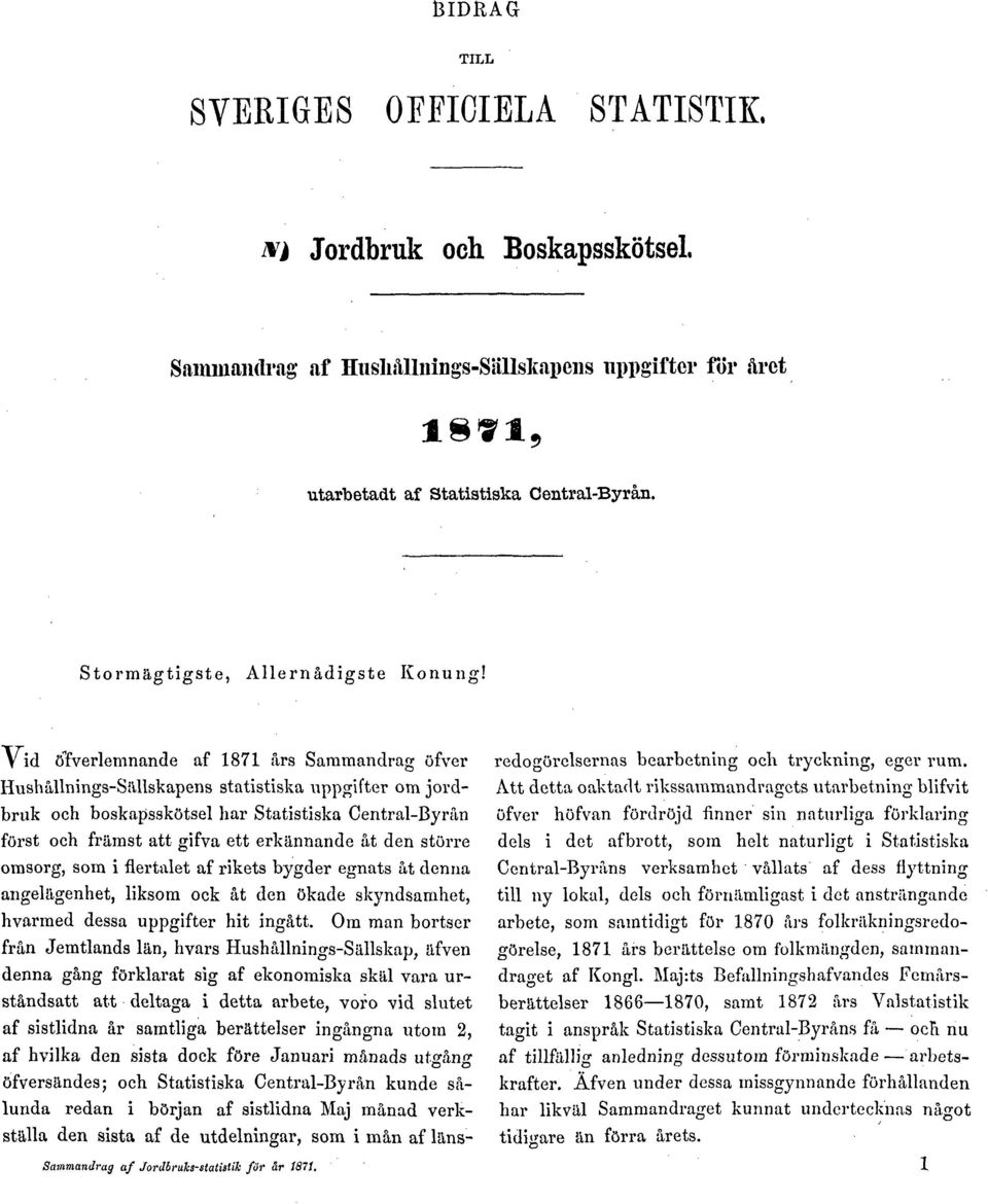 Yid ötverlemnande af 1871 års Sammandrag öfver Hushållnings-Sällskapens statistiska uppgifter om jordbruk och boskapsskötsel har Statistiska Central-Byrån först och främst att gifva ett erkännande åt