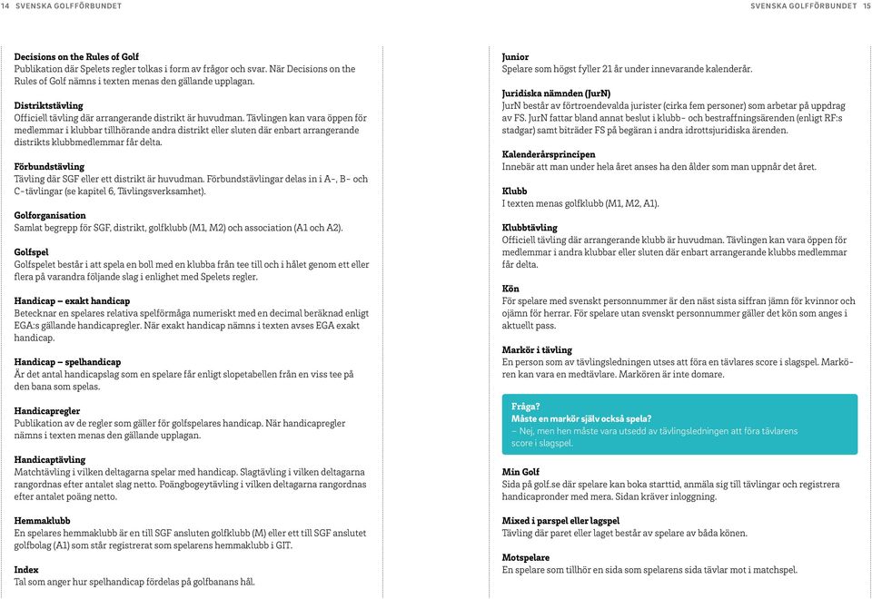 Tävlingen kan vara öppen för medlemmar i klubbar tillhörande andra distrikt eller sluten där enbart arrangerande distrikts klubbmedlemmar får delta.