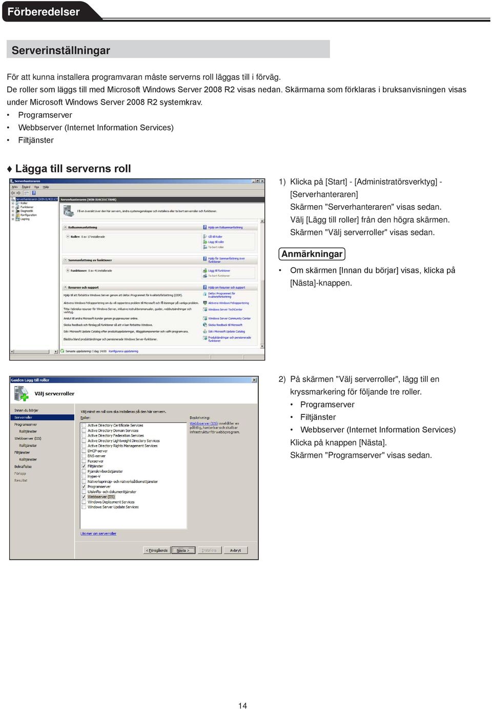 Programserver Webbserver (Internet Information Services) Filtjänster Lägga till serverns roll 1) Klicka på [Start] - [Administratörsverktyg] - [Serverhanteraren] Skärmen "Serverhanteraren" visas