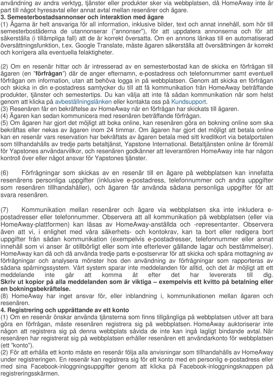 annonser ), för att uppdatera annonserna och för att säkerställa (i tillämpliga fall) att de är korrekt översatta. Om en annons länkas till en automatiserad översättningsfunktion, t.ex.