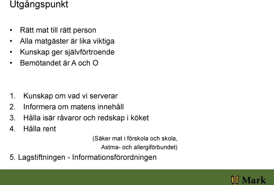 Informera om matens innehåll 3. Hålla isär råvaror och redskap i köket 4.