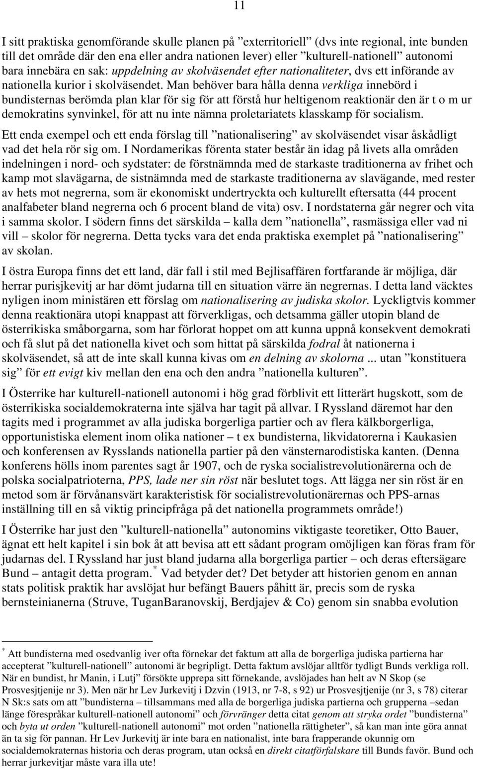 Man behöver bara hålla denna verkliga innebörd i bundisternas berömda plan klar för sig för att förstå hur heltigenom reaktionär den är t o m ur demokratins synvinkel, för att nu inte nämna