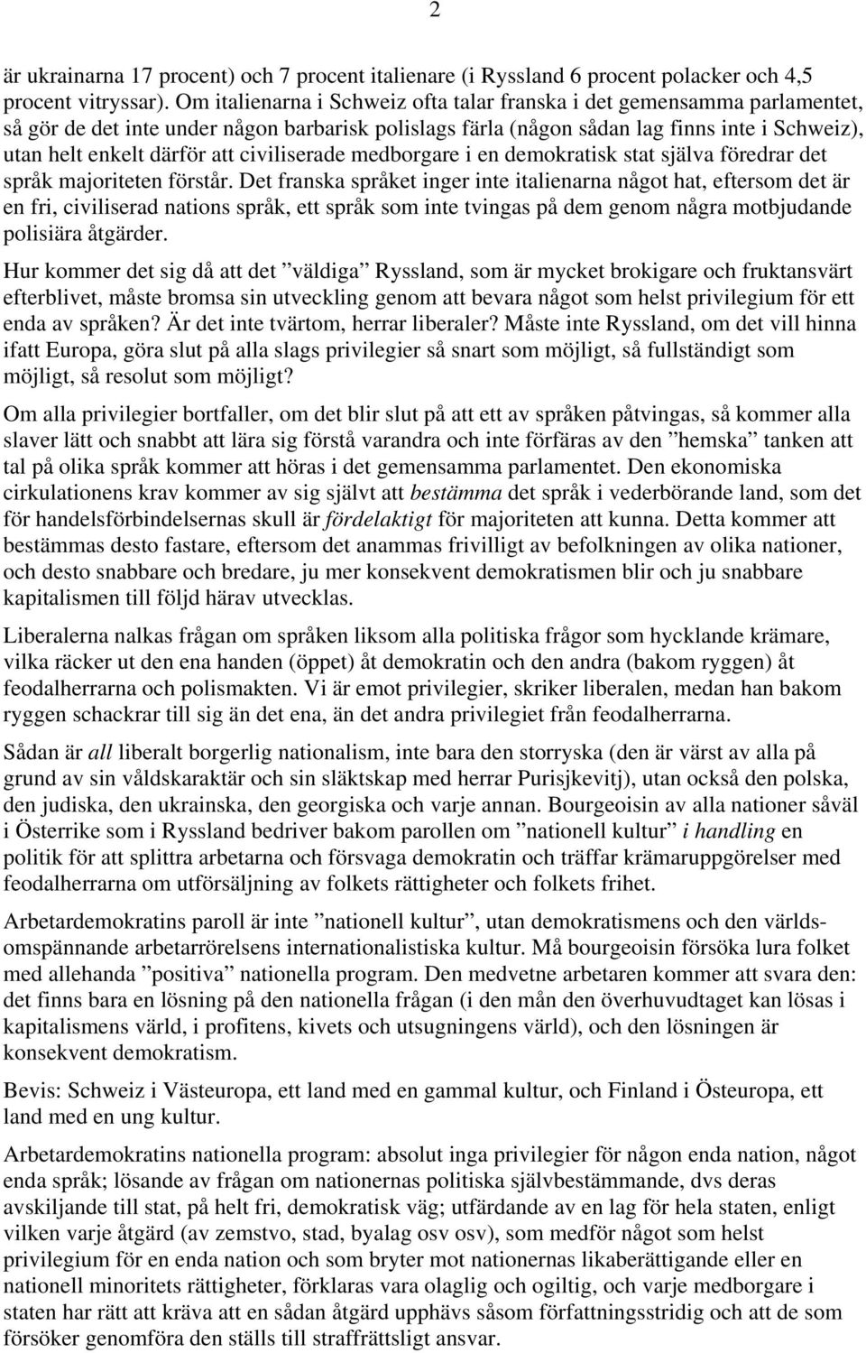 civiliserade medborgare i en demokratisk stat själva föredrar det språk majoriteten förstår.