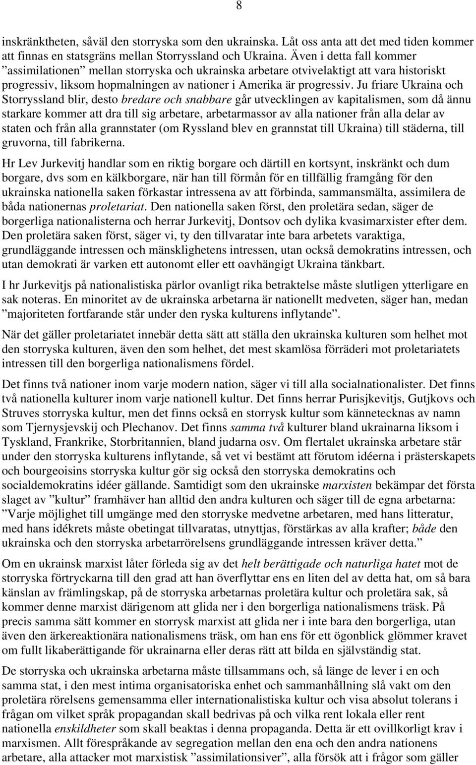 Ju friare Ukraina och Storryssland blir, desto bredare och snabbare går utvecklingen av kapitalismen, som då ännu starkare kommer att dra till sig arbetare, arbetarmassor av alla nationer från alla