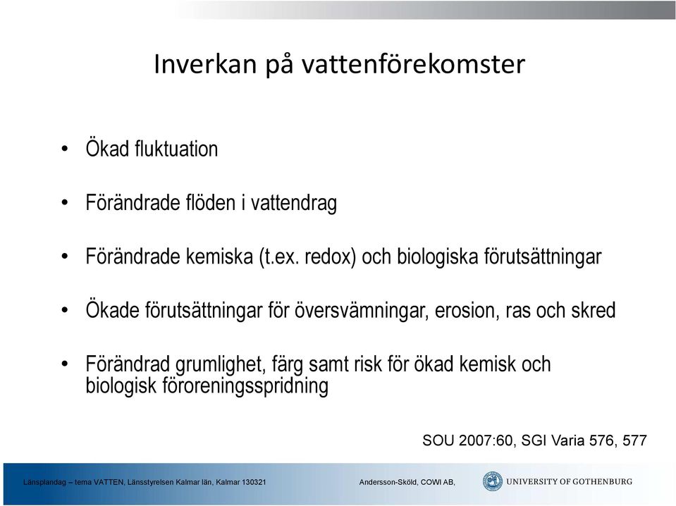 redox) och biologiska förutsättningar Ökade förutsättningar för översvämningar,