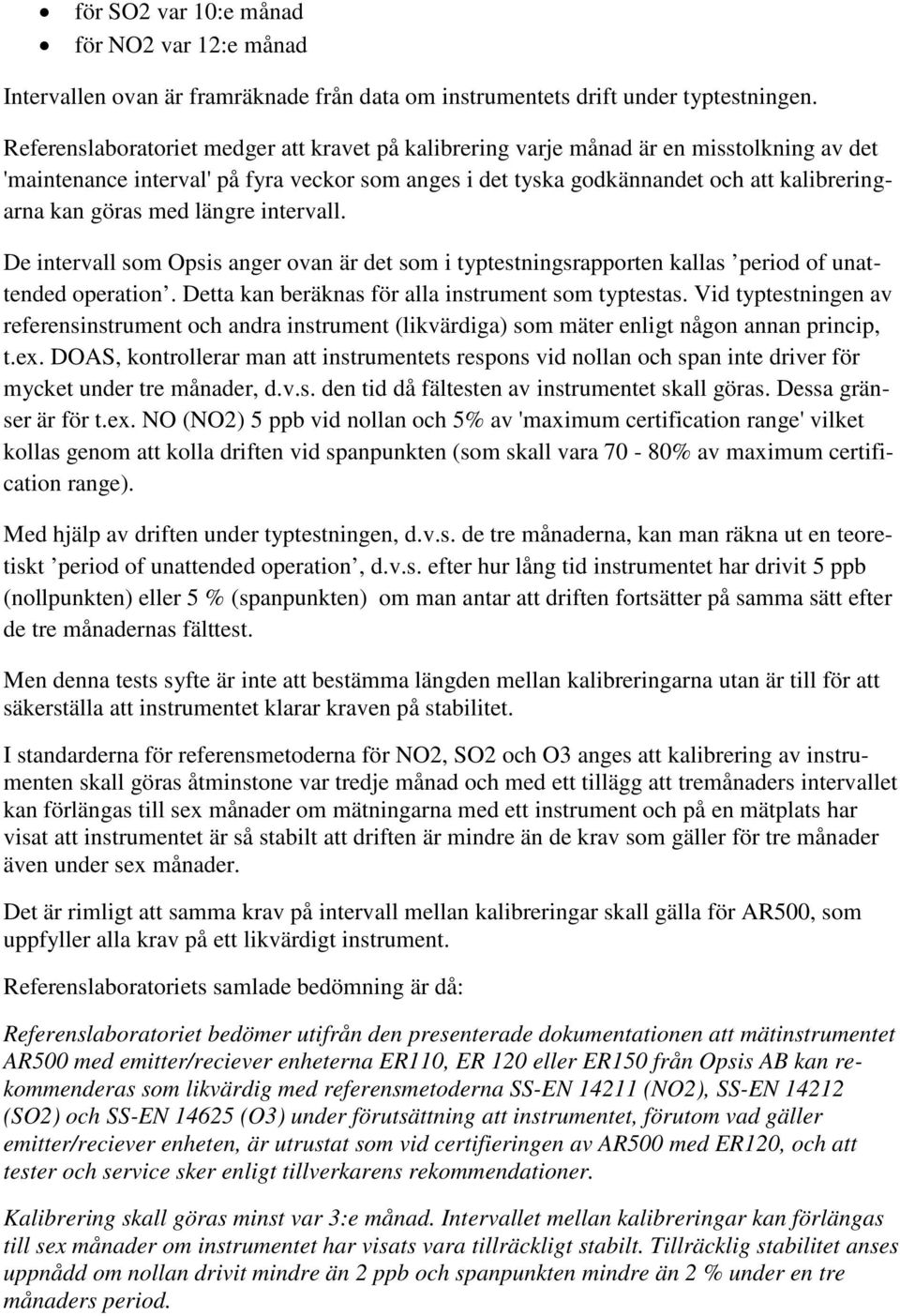 med längre intervall. De intervall som Opsis anger ovan är det som i typtestningsrapporten kallas period of unattended operation. Detta kan beräknas för alla instrument som typtestas.