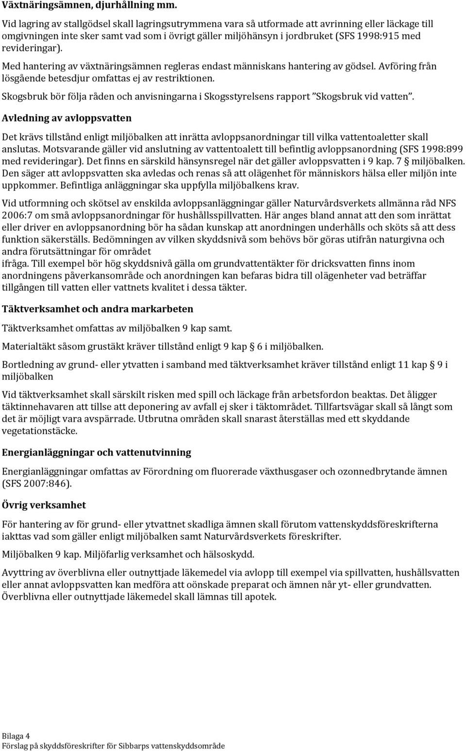 revideringar). Med hantering av växtnäringsämnen regleras endast människans hantering av gödsel. Avföring från lösgående betesdjur omfattas ej av restriktionen.