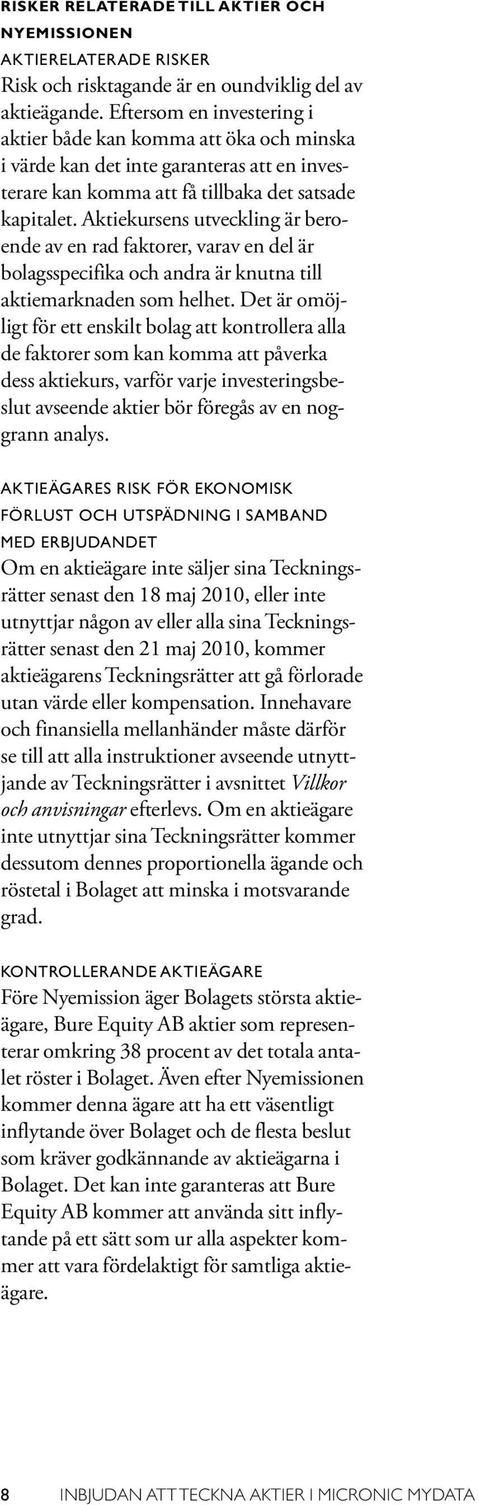 Aktiekursens utveckling är beroende av en rad faktorer, varav en del är bolagsspecifika och andra är knutna till aktiemarknaden som helhet.