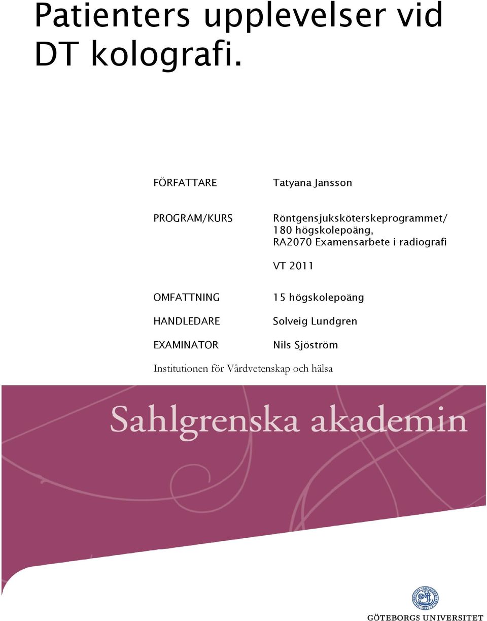 180 högskolepoäng, RA2070 Examensarbete i radiografi VT 2011 OMFATTNING