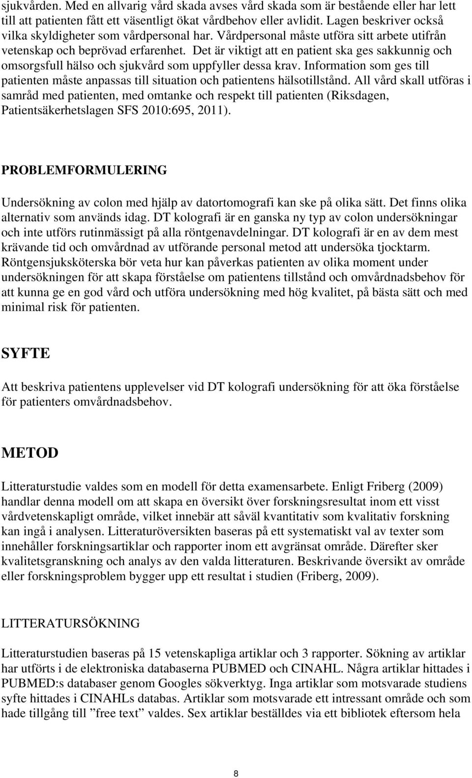 Det är viktigt att en patient ska ges sakkunnig och omsorgsfull hälso och sjukvård som uppfyller dessa krav.