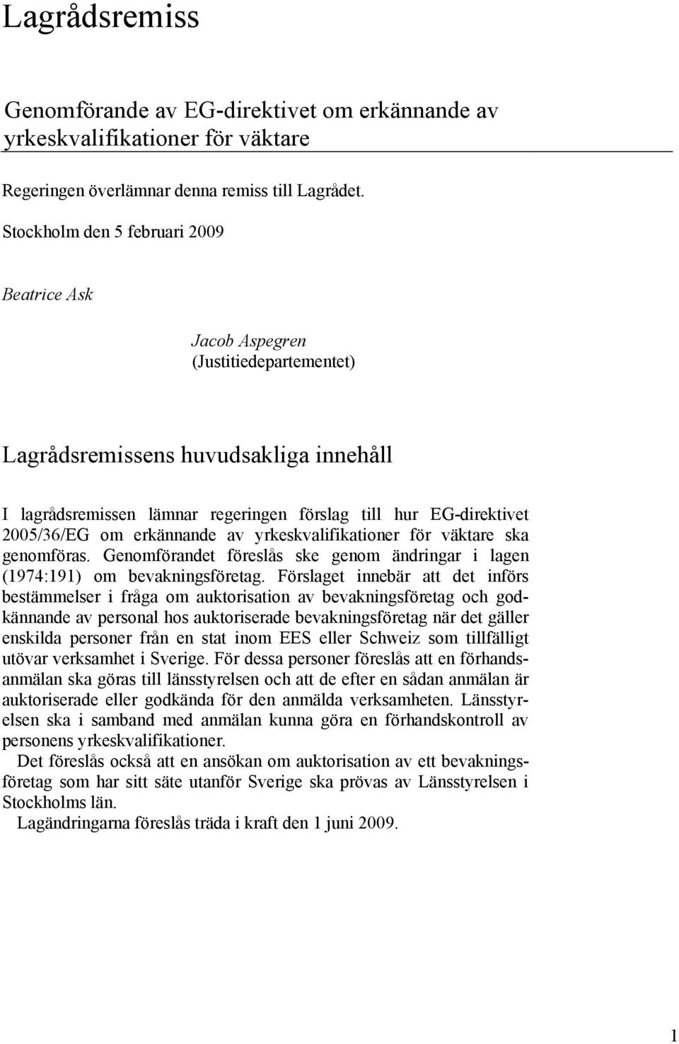 om erkännande av yrkeskvalifikationer för väktare ska genomföras. Genomförandet föreslås ske genom ändringar i lagen (1974:191) om bevakningsföretag.