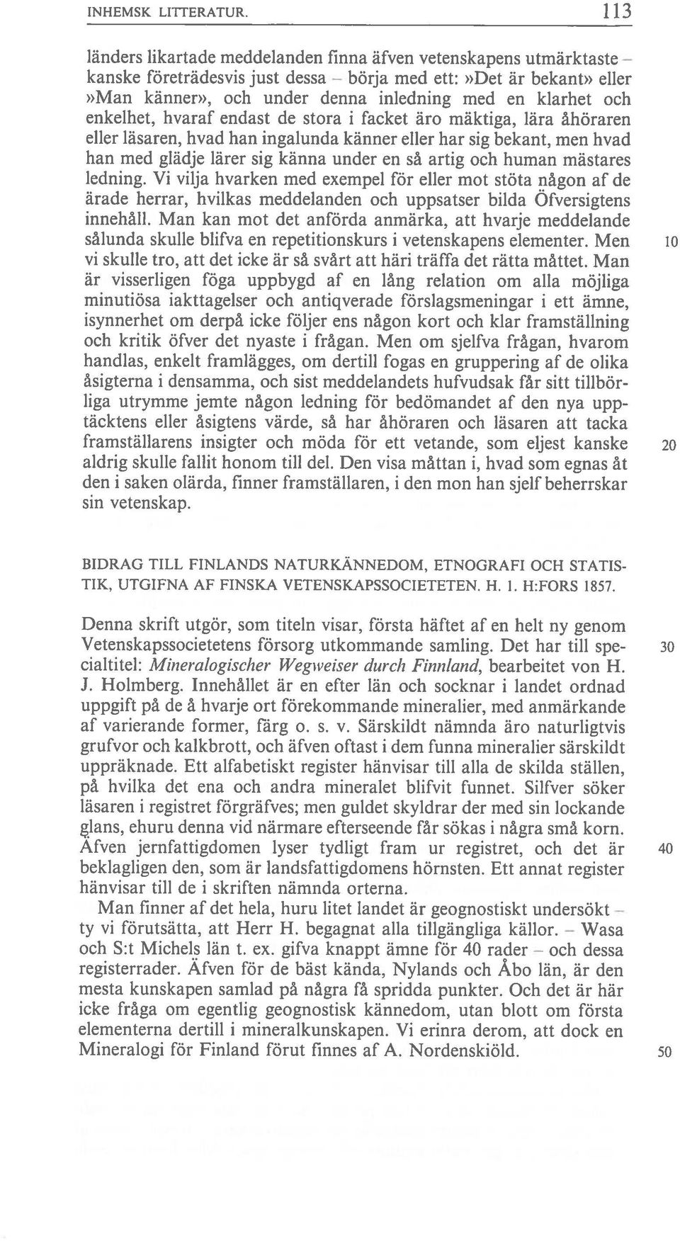 enkeihet, hvaraf endast de stora i facket äro mäktiga, lära åhöraren eller läsaren, hvad han ingalunda känner eller har sig bekant, men hvad han med glädje lärer sig känna under en så artig och human