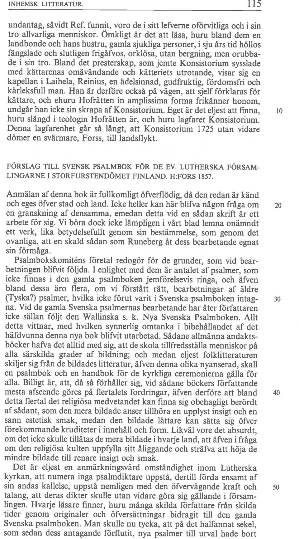 Bland det presterskap, som jemte Konsistorium syssiade med kättarenas omävändande och kätteriets utrotande, visar sig en kapellan i Laihela, Reinius, en ädelsinnad, gudfruktig, fördomsfri och