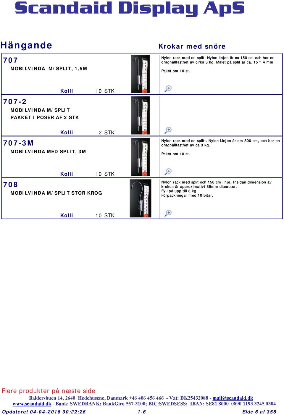 Nylon Linjen är om 300 cm, och har en draghållfasthet av ca 3 kg. Paket om 0 st. 708 0 MOBILVINDA M/SPLIT STOR KROG http://www.scandaid.dk/bigp/707.jpg Nylon rack med split och 50 cm linje.