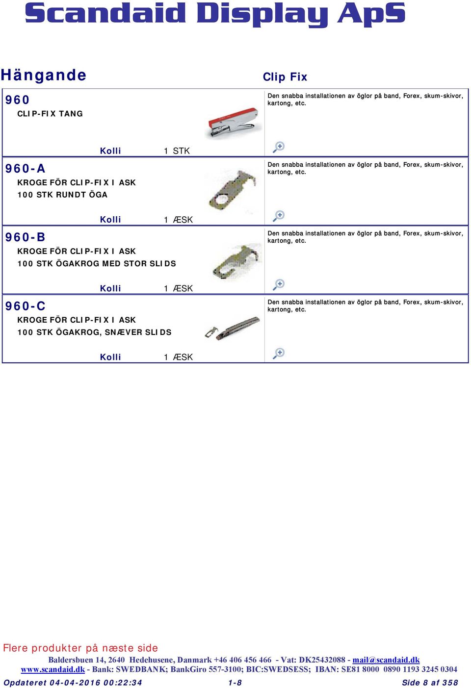 960-B ÆSK KROGE FÖR CLIP-FIX I ASK 00 ÖGAKROG MED STOR SLIDS ÆSK 960-C KROGE FÖR CLIP-FIX I ASK 00 ÖGAKROG, SNÆVER SLIDS http://www.scandaid.dk/bigp/960-a.