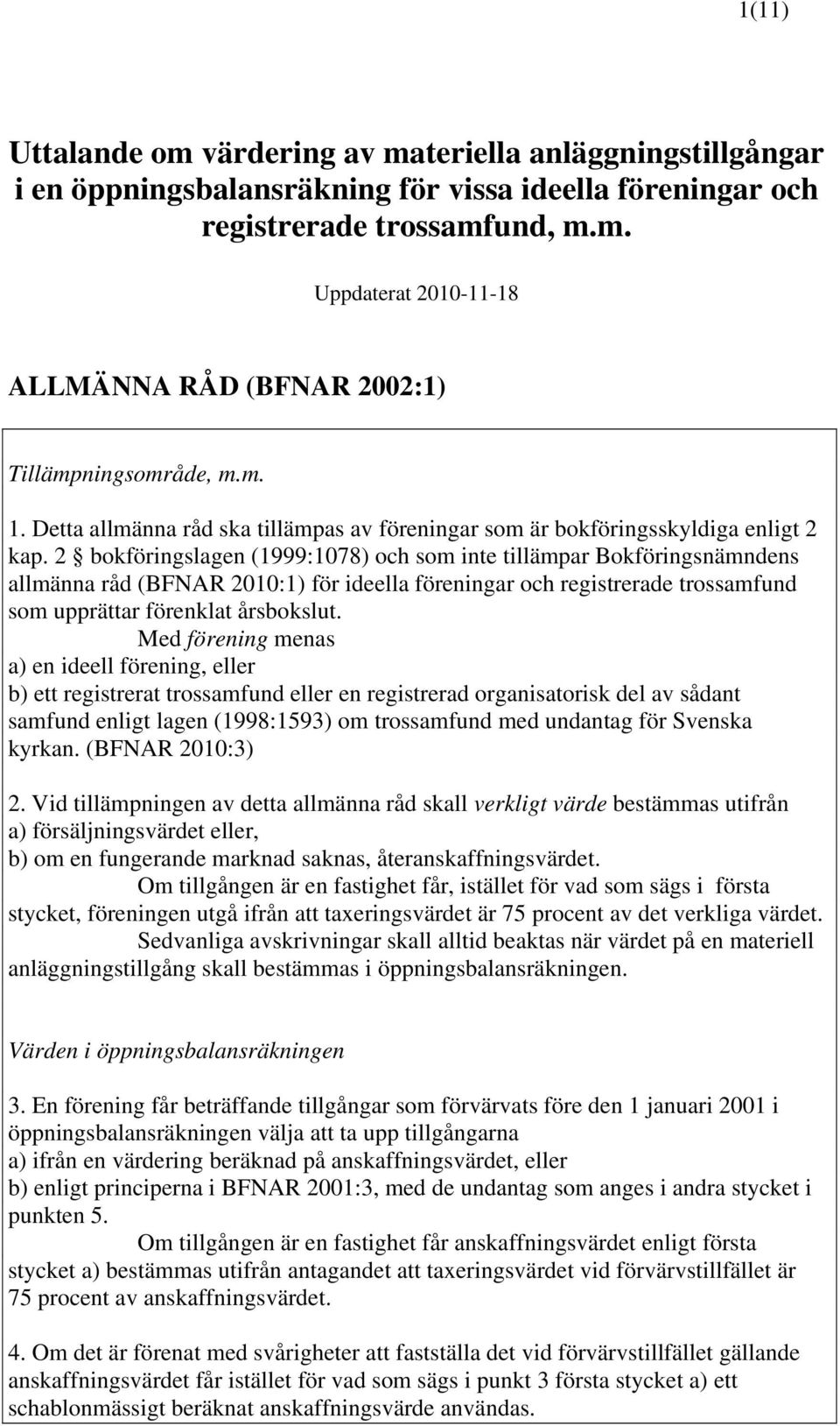 2 bokföringslagen (1999:1078) och som inte tillämpar Bokföringsnämndens allmänna råd (BFNAR 2010:1) för ideella föreningar och registrerade trossamfund som upprättar förenklat årsbokslut.