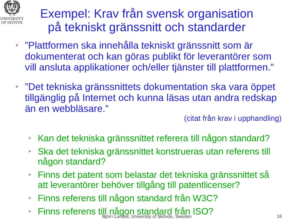 (citat från krav i upphandling) Kan det tekniska gränssnittet referera till någon standard? Ska det tekniska gränssnittet konstrueras utan referens till någon standard?