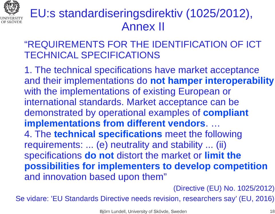 Market acceptance can be demonstrated by operational examples of compliant implementations from different vendors. 4. The technical specifications meet the following requirements:.