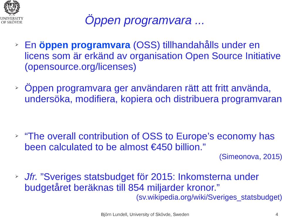 org/licenses) Öppen programvara ger användaren rätt att fritt använda, undersöka, modifiera, kopiera och distribuera programvaran The