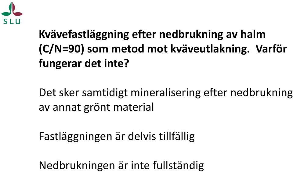 Det sker samtidigt mineralisering efter nedbrukning av annat